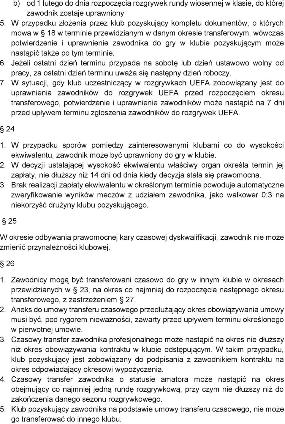 klubie pozyskującym może nastąpić także po tym terminie. 6.