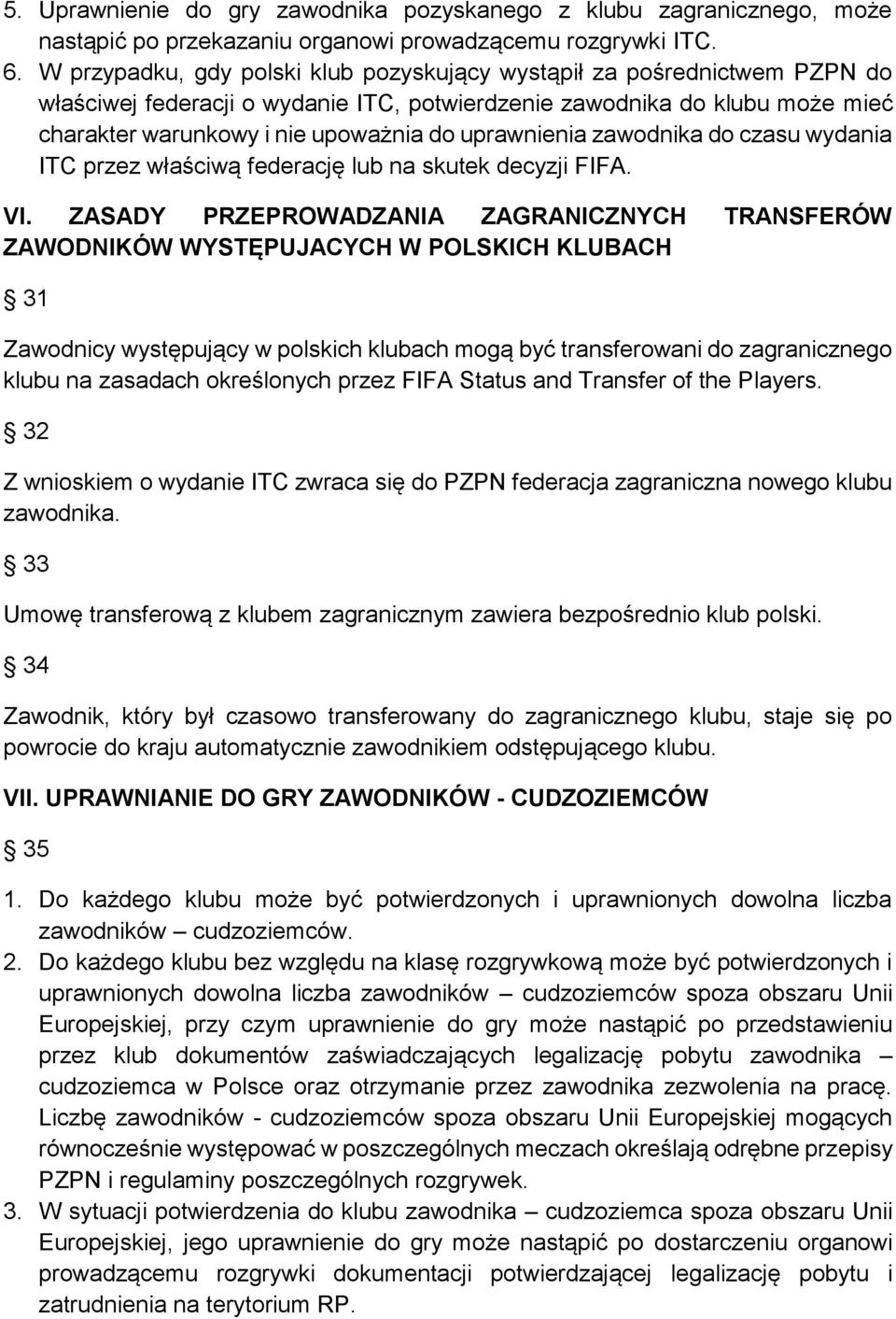 uprawnienia zawodnika do czasu wydania ITC przez właściwą federację lub na skutek decyzji FIFA. VI.