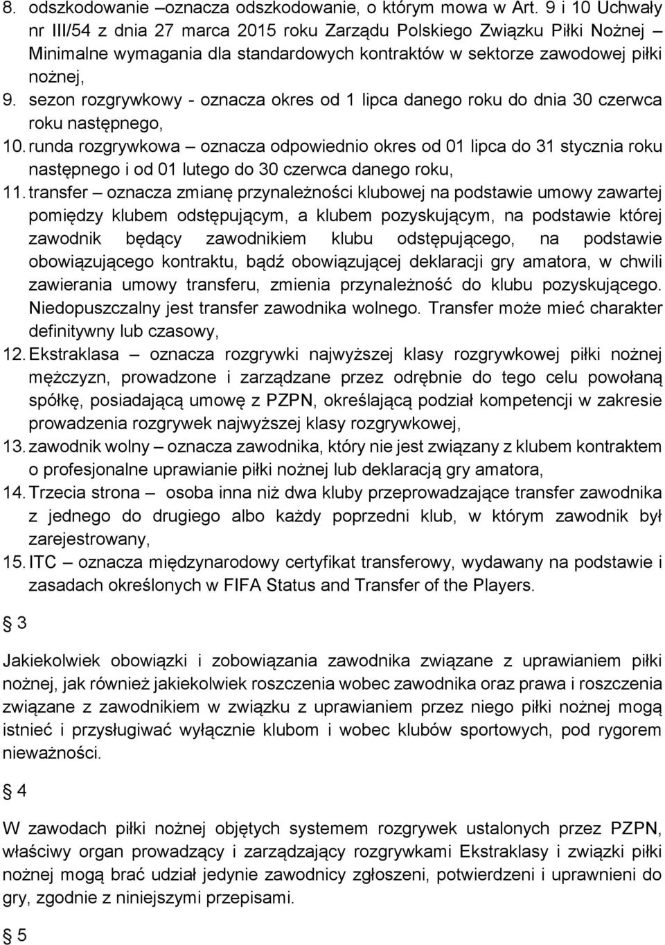 sezon rozgrywkowy - oznacza okres od 1 lipca danego roku do dnia 30 czerwca roku następnego, 10.