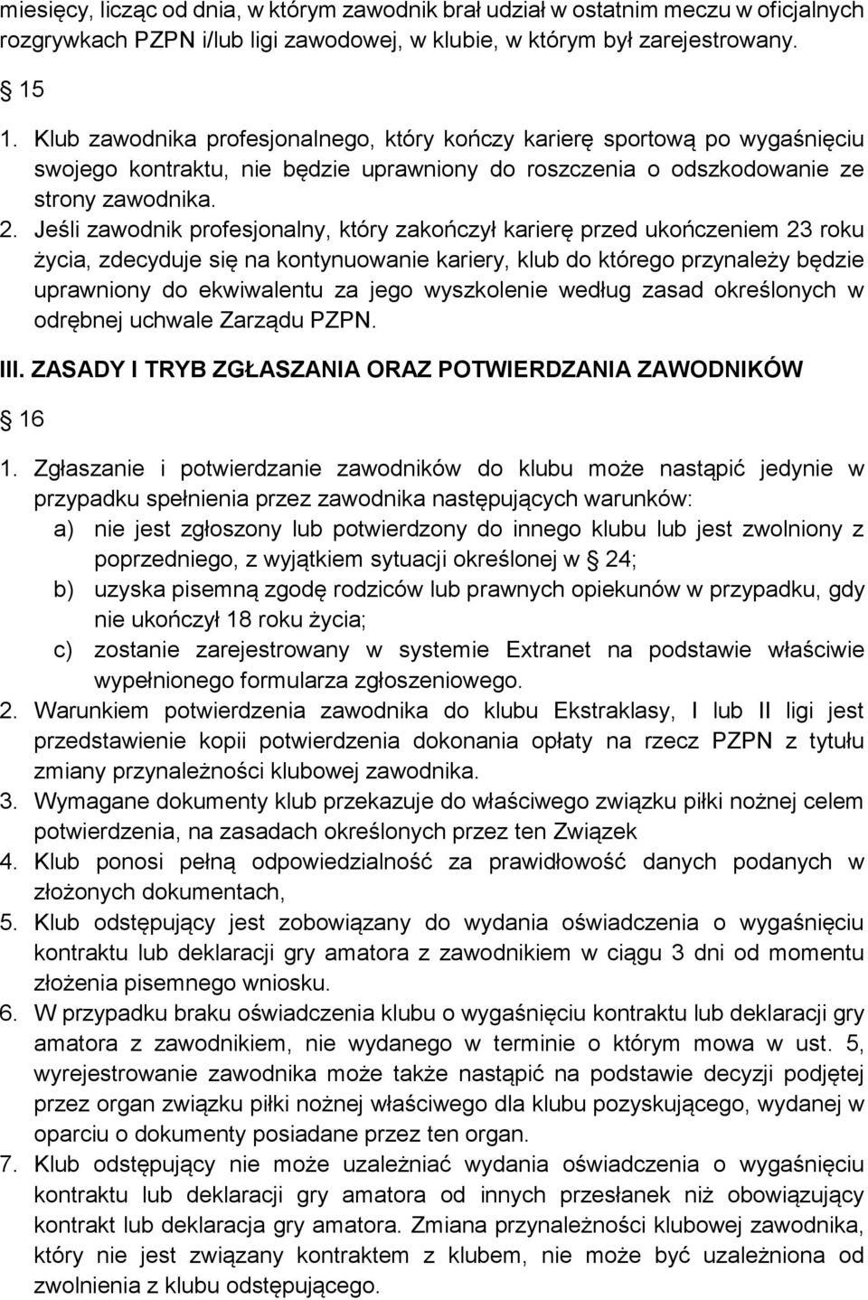 Jeśli zawodnik profesjonalny, który zakończył karierę przed ukończeniem 23 roku życia, zdecyduje się na kontynuowanie kariery, klub do którego przynależy będzie uprawniony do ekwiwalentu za jego