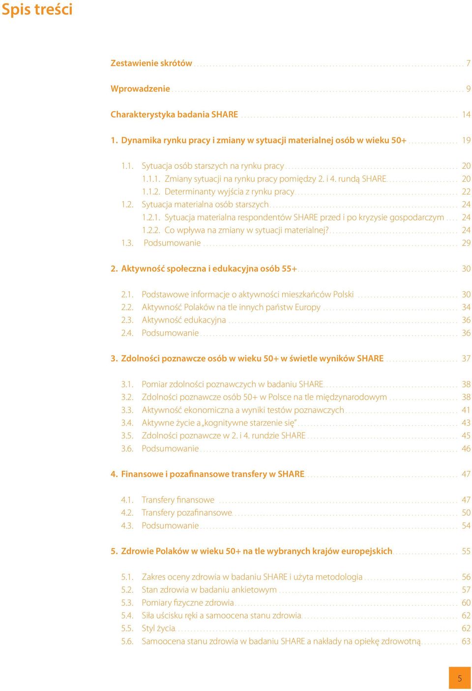 .. 24 1.2.2. Co wpływa na zmiany w sytuacji materialnej?... 24 1.3. Podsumowanie... 29 2. Aktywność społeczna i edukacyjna osób 55+... 30 2.1. Podstawowe informacje o aktywności mieszkańców Polski.