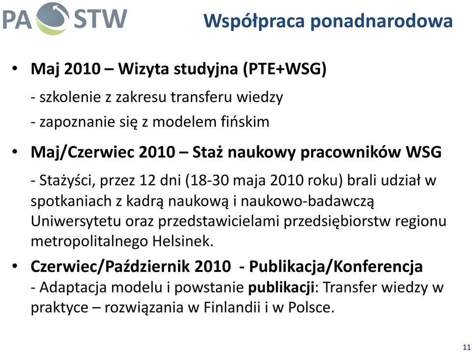 naukową i naukowo badawczą Uniwersytetu oraz przedstawicielami przedsiębiorstw regionu metropolitalnego Helsinek.