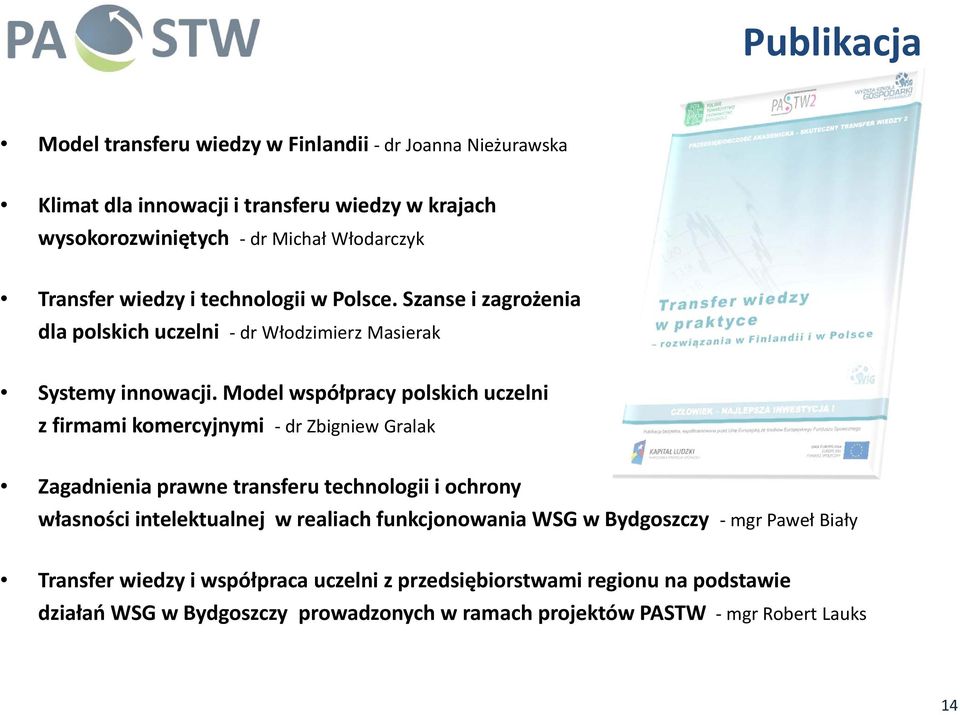 Model współpracy polskich uczelni z firmami komercyjnymi dr Zbigniew Gralak Zagadnienia prawne transferu technologii i ochrony własności intelektualnej w realiach