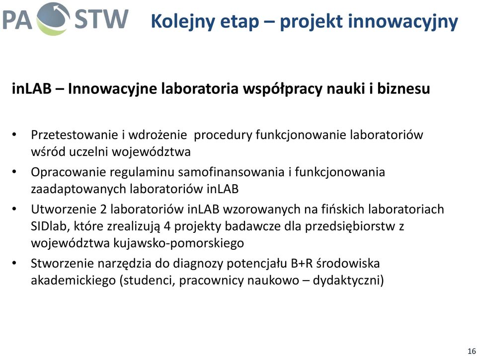 inlab Utworzenie 2 laboratoriów inlab wzorowanych na fińskich laboratoriach SIDlab, które zrealizują 4 projekty badawcze dla