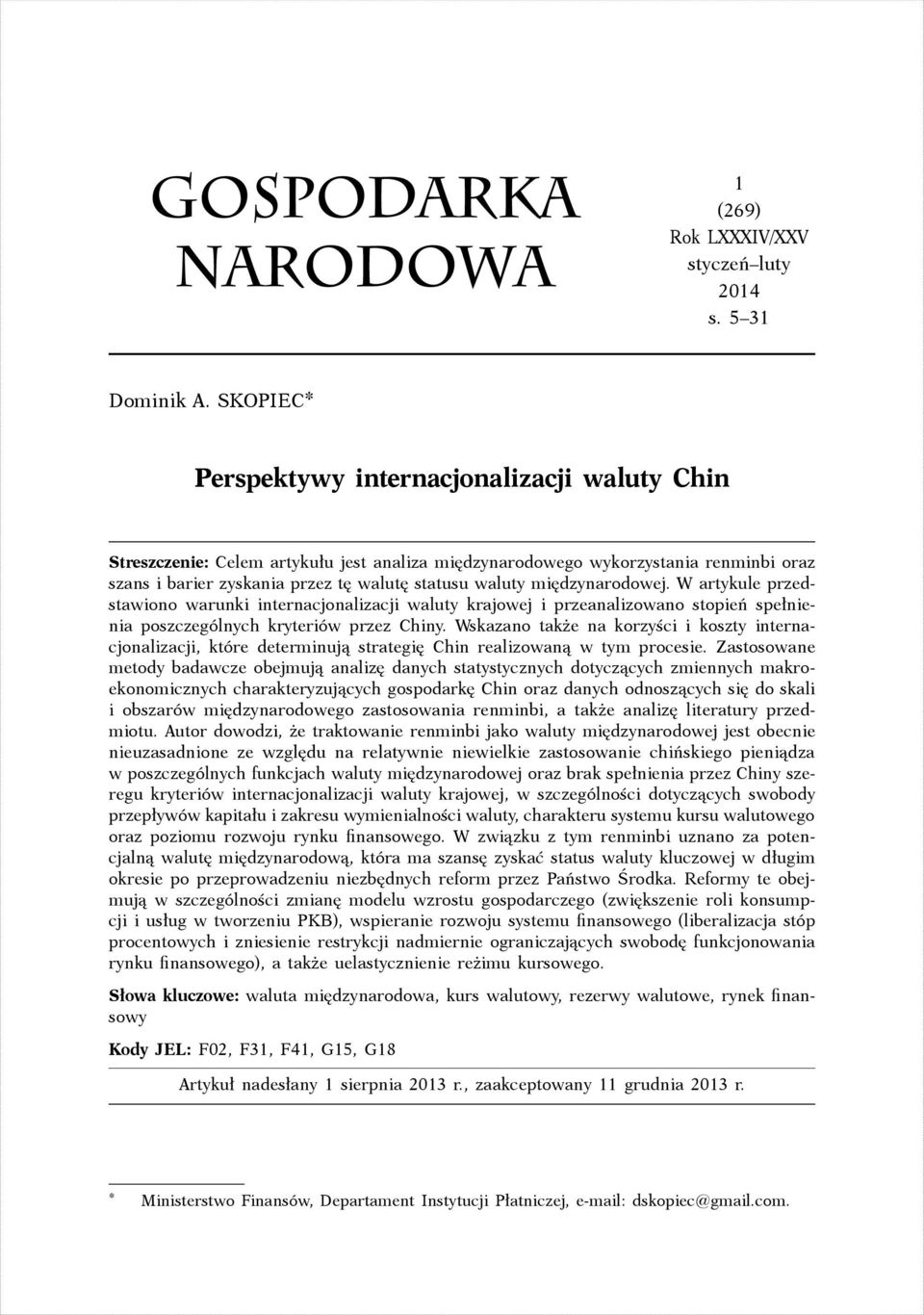 międzynarodowej. W artykule przedstawiono warunki internacjonalizacji waluty krajowej i przeanalizowano stopień spełnienia poszczególnych kryteriów przez Chiny.