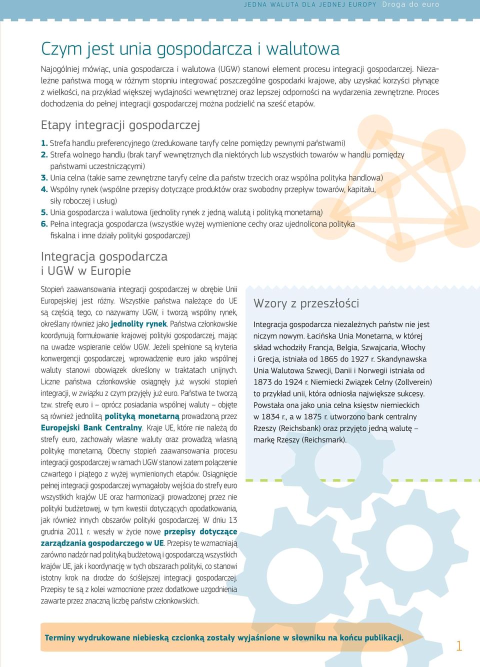 wydarzenia zewnętrzne. Proces dochodzenia do pełnej integracji gospodarczej można podzielić na sześć etapów. Etapy integracji gospodarczej 1.