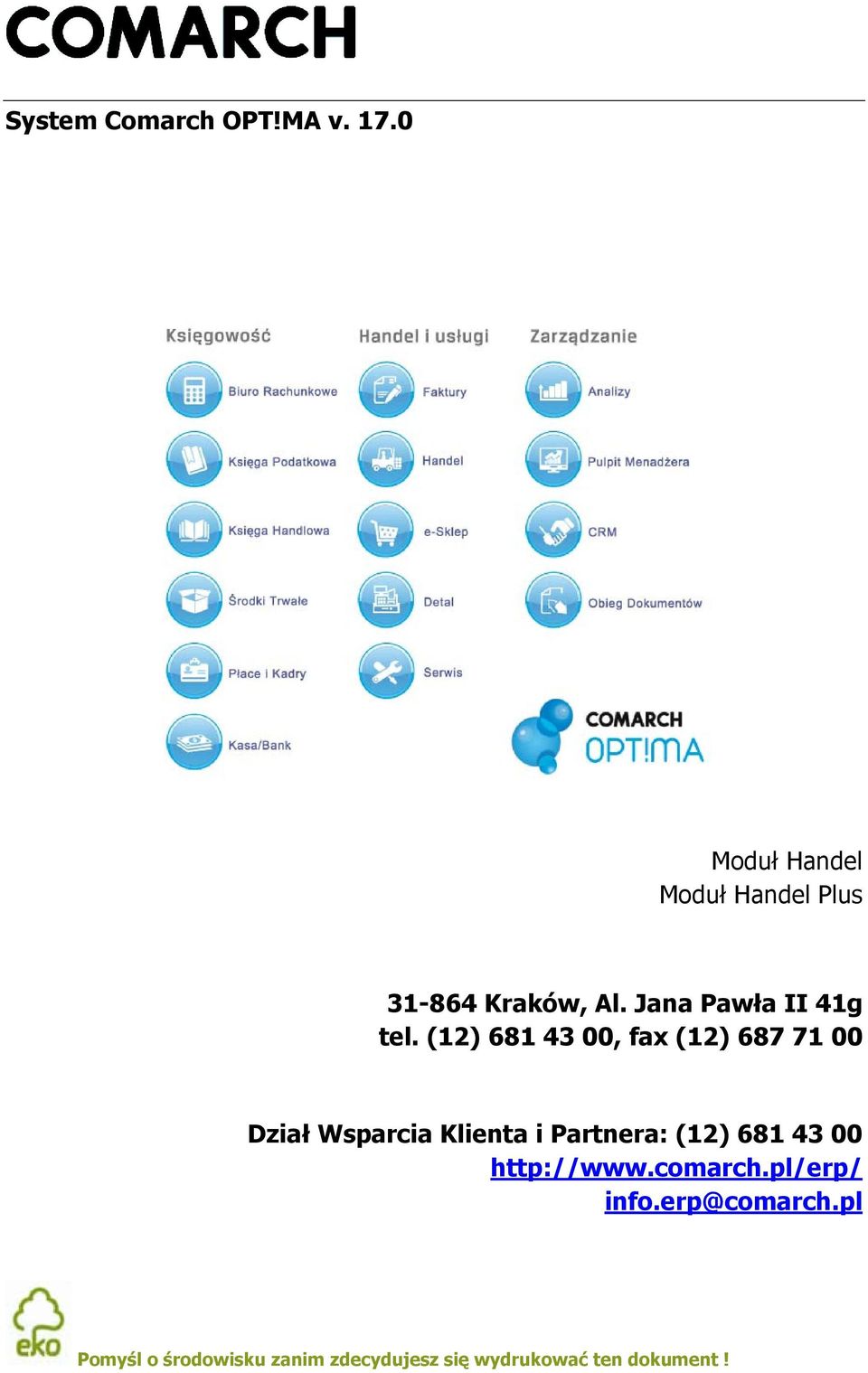 (12) 681 43 00, fax (12) 687 71 00 Dział Wsparcia Klienta i Partnera: (12)