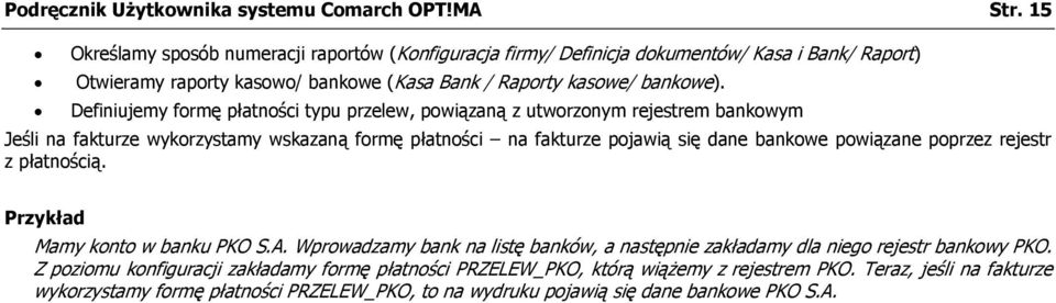Definiujemy formę płatności typu przelew, powiązaną z utworzonym rejestrem bankowym Jeśli na fakturze wykorzystamy wskazaną formę płatności na fakturze pojawią się dane bankowe powiązane