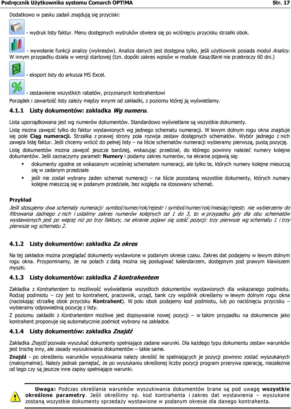 dopóki zakres wpisów w module Kasa/Bank nie przekroczy 60 dni.) - eksport listy do arkusza MS Excel.