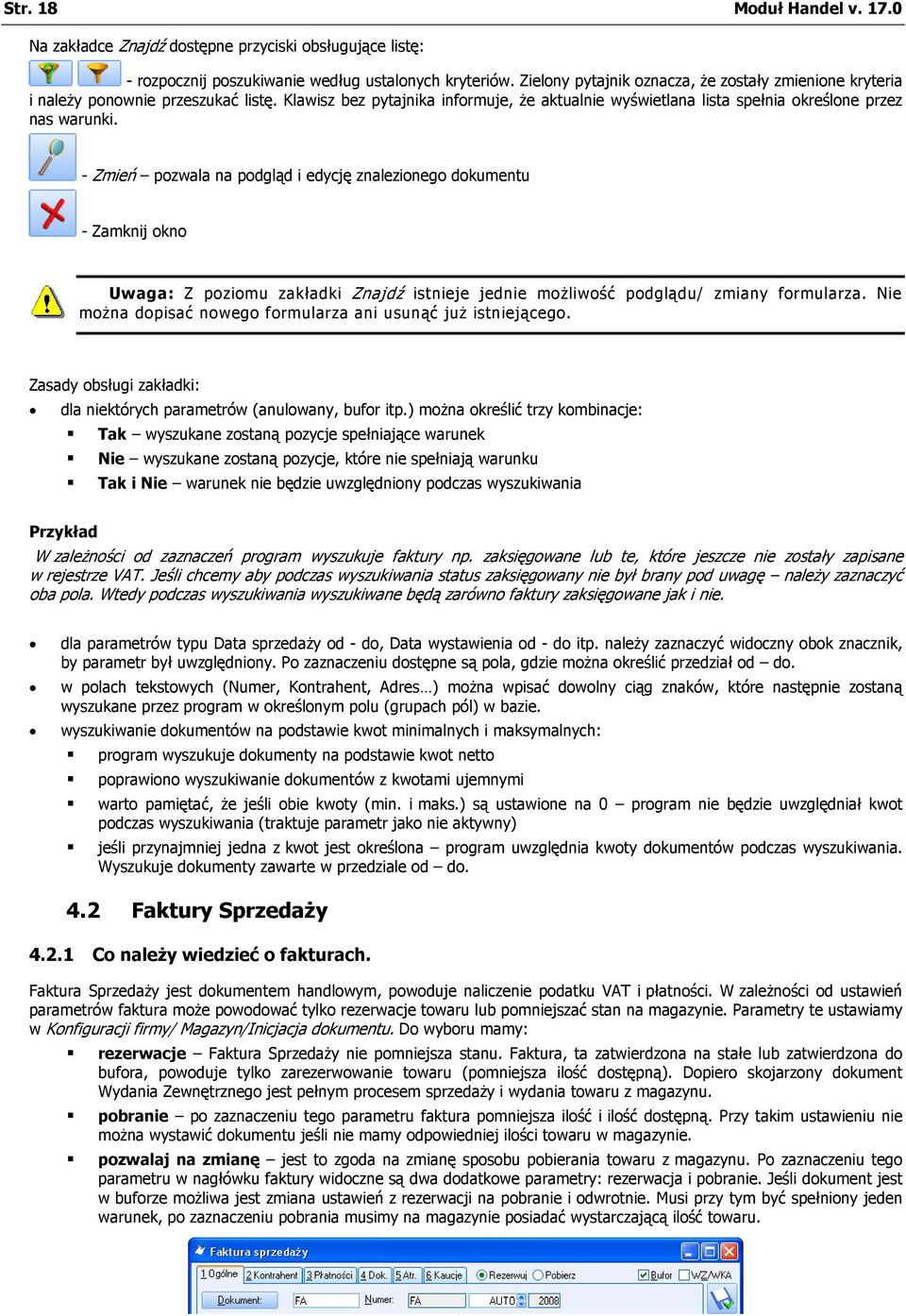 - Zmień pozwala na podgląd i edycję znalezionego dokumentu - Zamknij okno Uwaga: Z poziomu zakładki Znajdź istnieje jednie możliwość podglądu/ zmiany formularza.