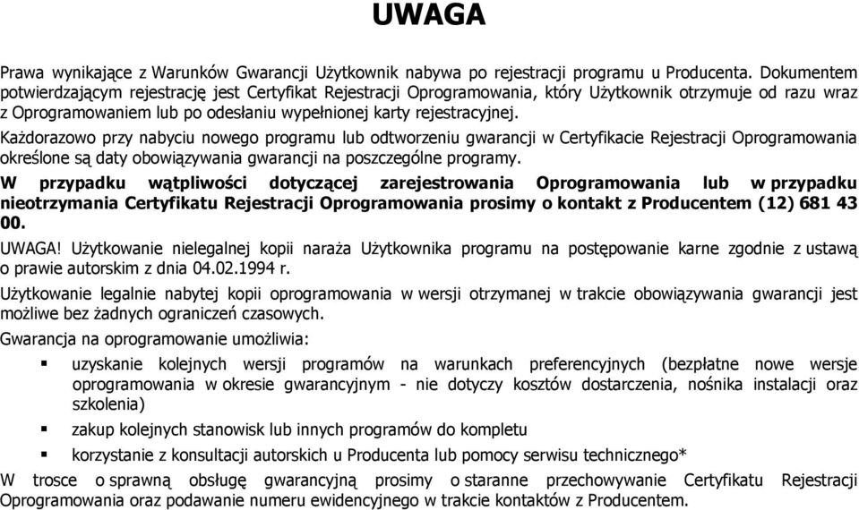 Każdorazowo przy nabyciu nowego programu lub odtworzeniu gwarancji w Certyfikacie Rejestracji Oprogramowania określone są daty obowiązywania gwarancji na poszczególne programy.