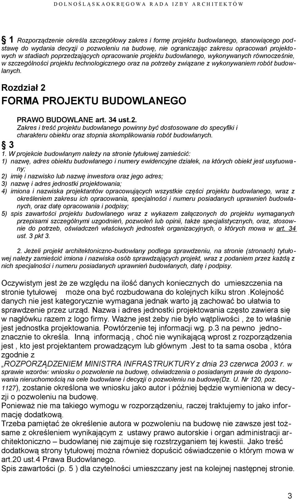 Rozdział 2 FORMA PROJEKTU BUDOWLANEGO PRAWO BUDOWLANE art. 34 ust.2. Zakres i treść projektu budowlanego powinny być dostosowane do specyfiki i charakteru obiektu oraz stopnia skomplikowania robót budowlanych.