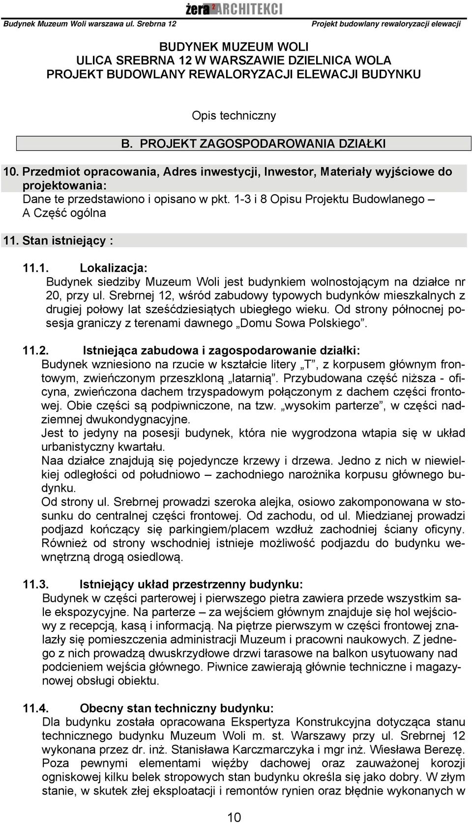 Stan istniejący : 11.1. Lokalizacja: Budynek siedziby Muzeum Woli jest budynkiem wolnostojącym na działce nr 20, przy ul.