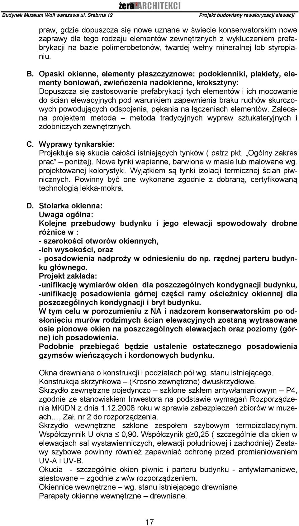 Opaski okienne, elementy płaszczyznowe: podokienniki, plakiety, elementy boniowań, zwieńczenia nadokienne, kroksztyny: Dopuszcza się zastosowanie prefabrykacji tych elementów i ich mocowanie do ścian