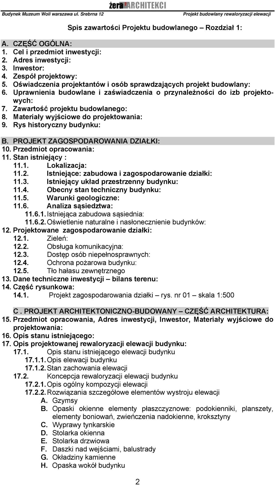 Materiały wyjściowe do projektowania: 9. Rys historyczny budynku: B. PROJEKT ZAGOSPODAROWANIA DZIAŁKI: 10. Przedmiot opracowania: 11. Stan istniejący : 11.1. Lokalizacja: 11.2.