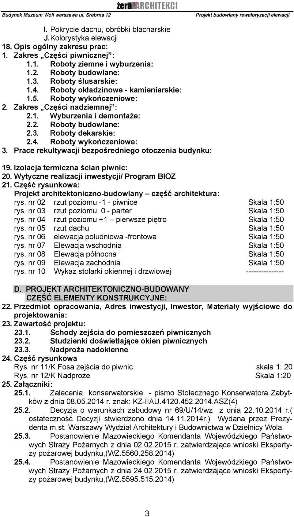 Prace rekultywacji bezpośredniego otoczenia budynku: 19. Izolacja termiczna ścian piwnic: 20. Wytyczne realizacji inwestycji/ Program BIOZ 21.