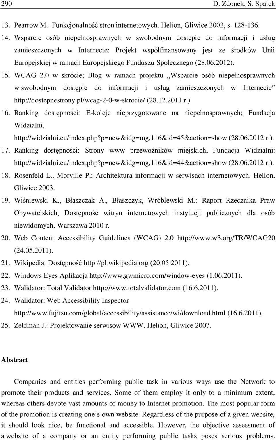 Społecznego (28.06.2012). 15. WCAG 2.0 w skrócie; Blog w ramach projektu Wsparcie osób niepełnosprawnych w swobodnym dostępie do informacji i usług zamieszczonych w Internecie http://dostepnestrony.