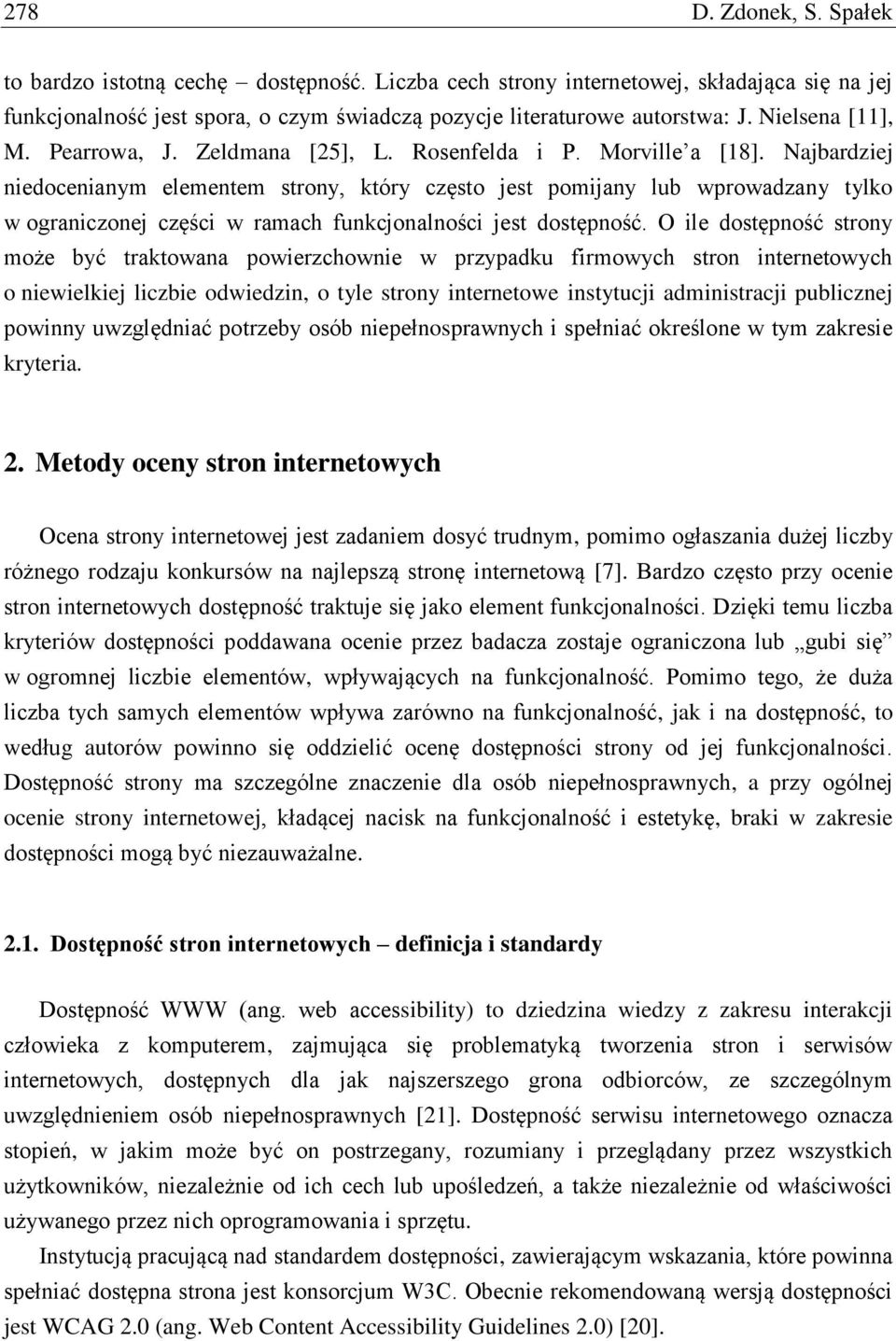 Najbardziej niedocenianym elementem strony, który często jest pomijany lub wprowadzany tylko w ograniczonej części w ramach funkcjonalności jest dostępność.