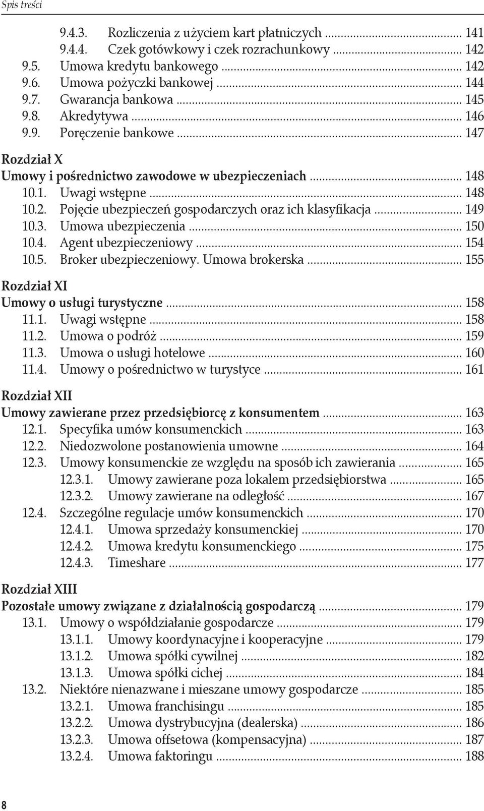 Pojęcie ubezpieczeń gospodarczych oraz ich klasyfikacja... 149 10.3. Umowa ubezpieczenia... 150 10.4. Agent ubezpieczeniowy... 154 10.5. Broker ubezpieczeniowy. Umowa brokerska.