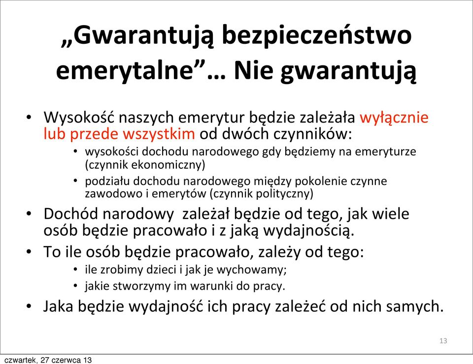 emerytów (czynnik polityczny) Dochód narodowy zależał będzie od tego, jak wiele osób będzie pracowało i z jaką wydajnością.