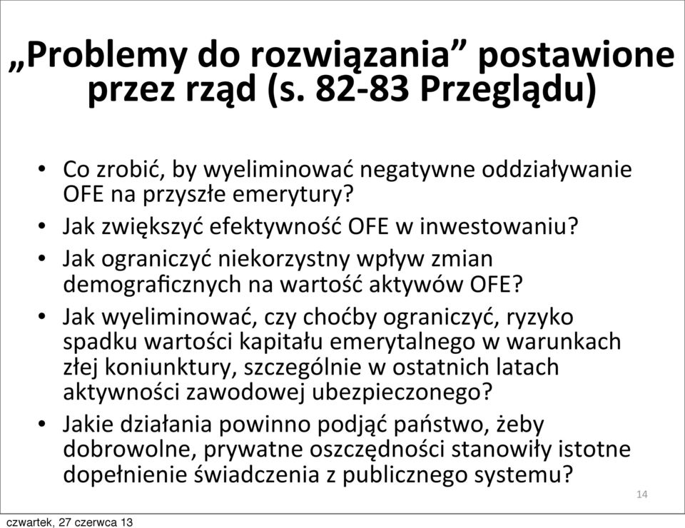 Jak wyeliminować, czy choćby ograniczyć, ryzyko spadku wartości kapitału emerytalnego w warunkach złej koniunktury, szczególnie w ostatnich latach