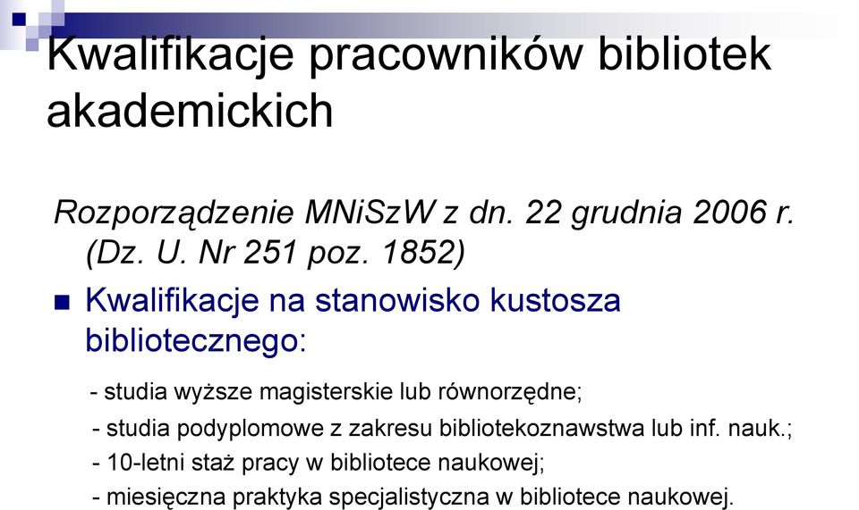 1852) Kwalifikacje na stanowisko kustosza bibliotecznego: - studia wyższe magisterskie lub