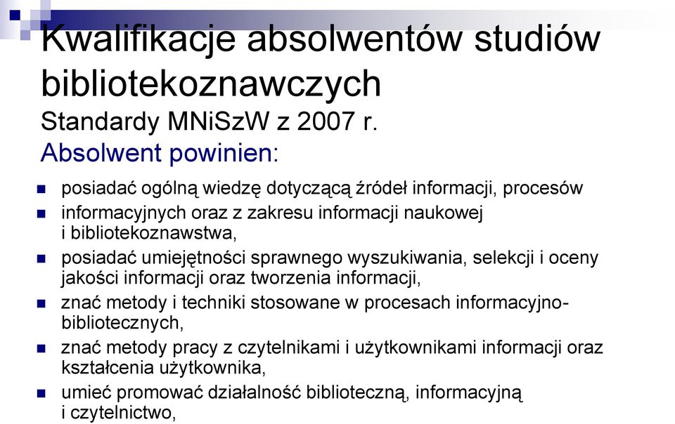 bibliotekoznawstwa, posiadać umiejętności sprawnego wyszukiwania, selekcji i oceny jakości informacji oraz tworzenia informacji, znać metody i