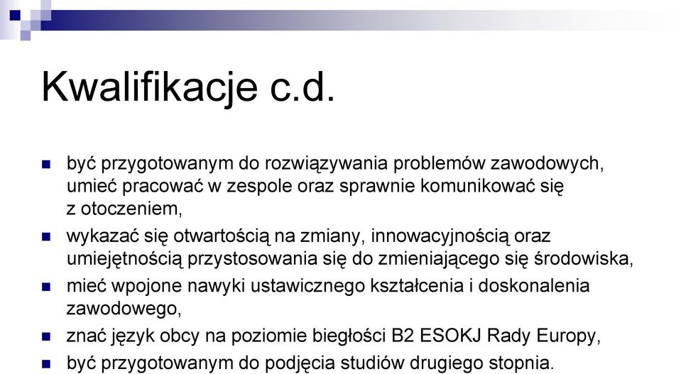 otoczeniem, wykazać się otwartością na zmiany, innowacyjnością oraz umiejętnością przystosowania się do