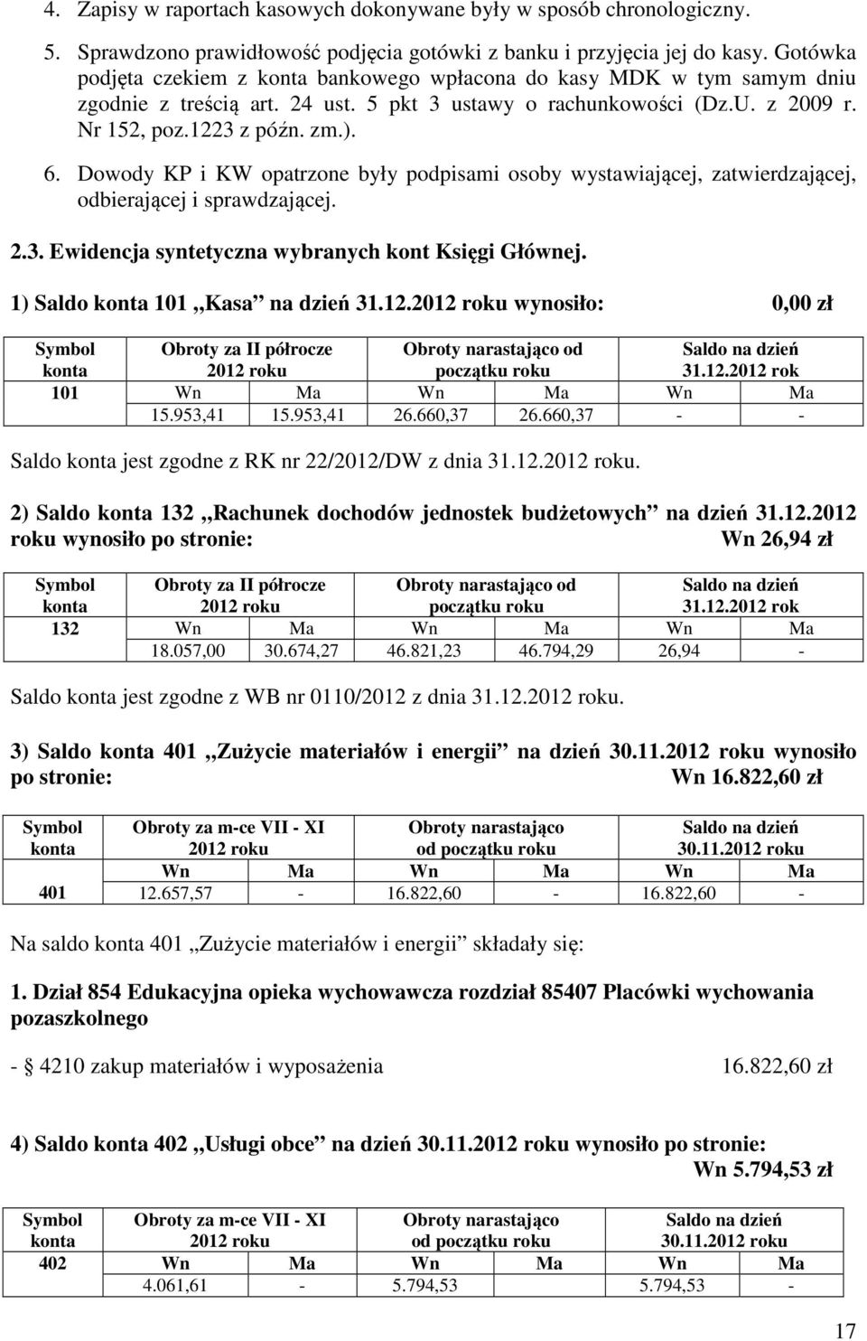 Dowody KP i KW opatrzone były podpisami osoby wystawiającej, zatwierdzającej, odbierającej i sprawdzającej. 2.3. Ewidencja syntetyczna wybranych kont Księgi Głównej. 1) Saldo 101 Kasa na dzień 31.12.