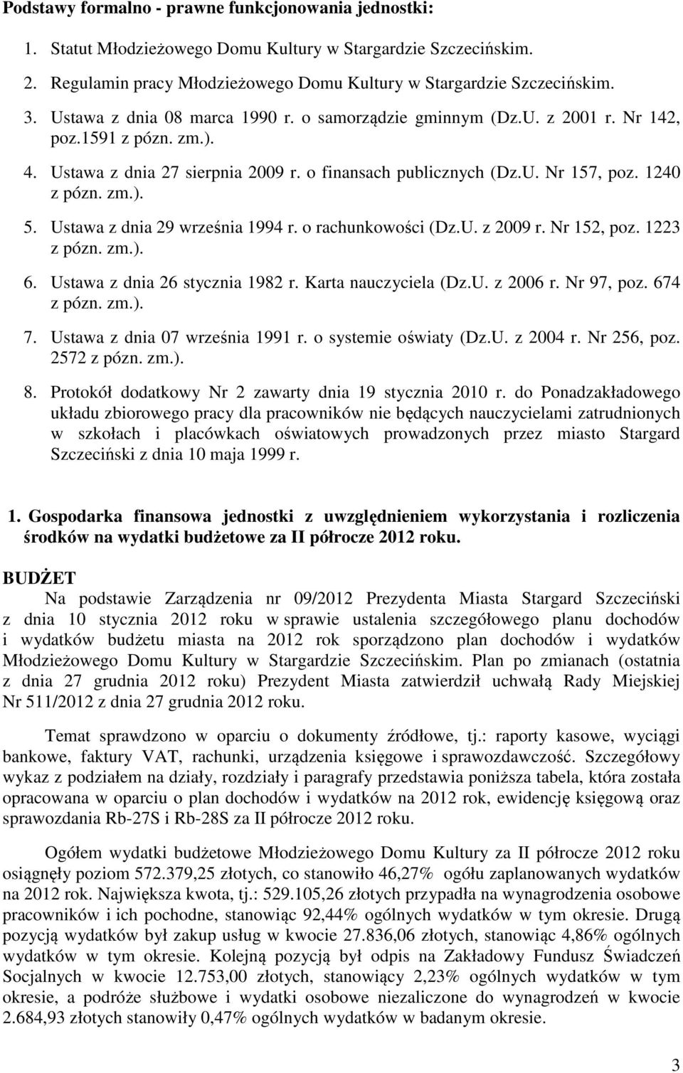 Ustawa z dnia 29 września 1994 r. o rachunkowości (Dz.U. z 2009 r. Nr 152, poz. 1223 z pózn. zm.). 6. Ustawa z dnia 26 stycznia 1982 r. Karta nauczyciela (Dz.U. z 2006 r. Nr 97, poz. 674 z pózn. zm.). 7.