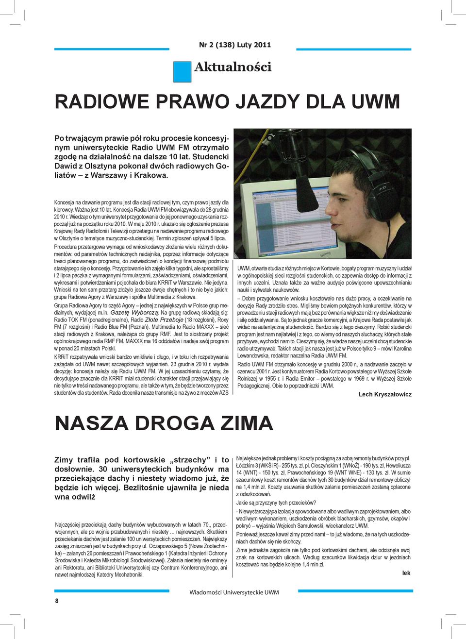 Koncesja Radia UWM FM obowiązywała do 28 grudnia 2010 r. Wiedząc o tym uniwersytet przygotowania do jej ponownego uzyskania rozpoczął już na początku roku 2010. W maju 2010 r.