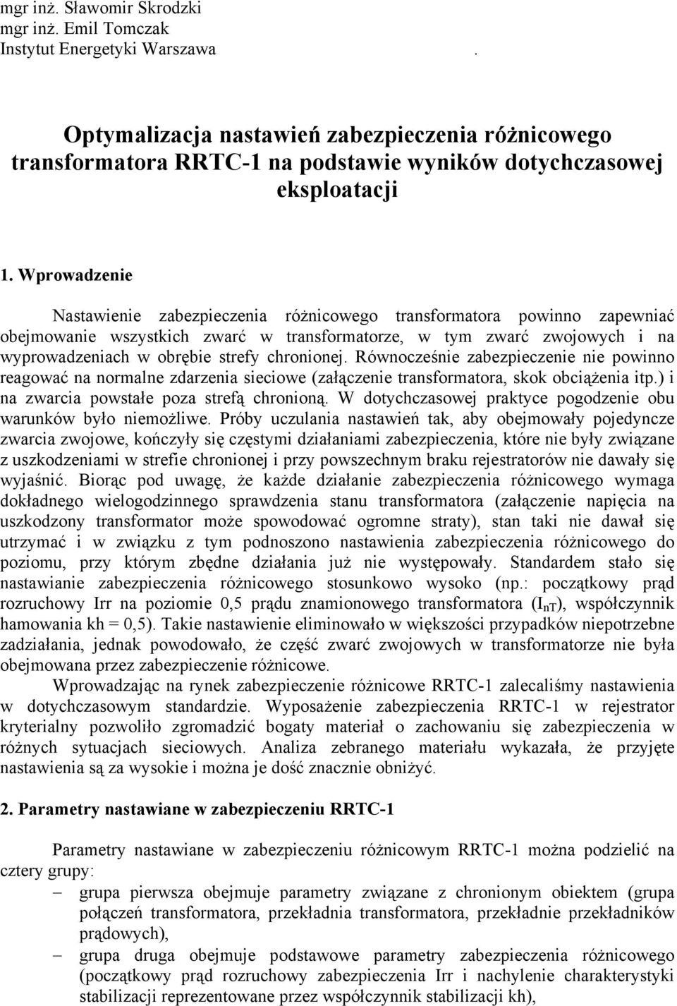 Wprowadzenie Nastawienie zabezpieczenia różnicowego transformatora powinno zapewniać obejmowanie wszystkich zwarć w transformatorze, w tym zwarć zwojowych i na wyprowadzeniach w obrębie strefy