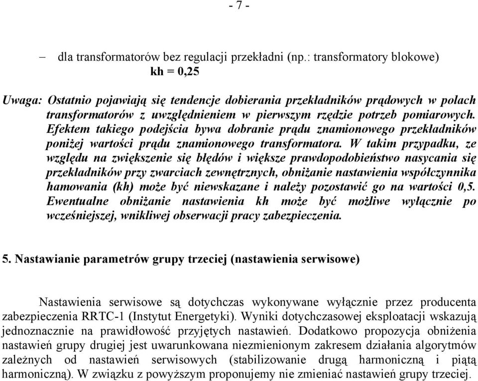 Efektem takiego podejścia bywa dobranie prądu znamionowego przekładników poniżej wartości prądu znamionowego transformatora.