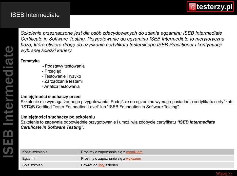 Tematyka - Podstawy testowania - Przegląd - Testowanie i ryzyko - Zarządzanie testami - Analiza testowania Umiejętności słuchaczy przed Szkolenie nie wymaga żadnego przygotowania.