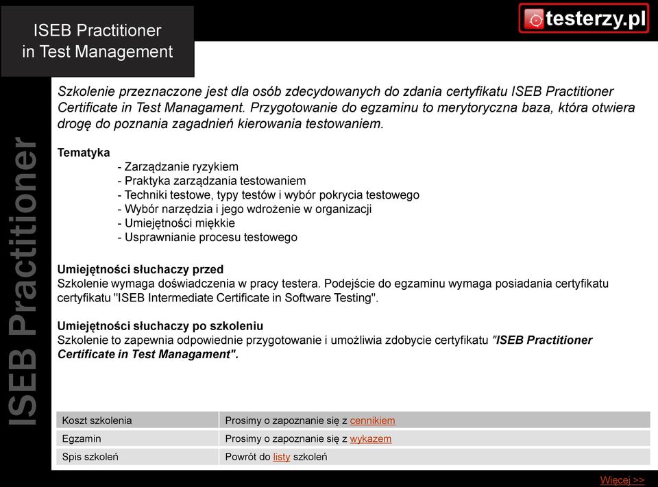 Tematyka - Zarządzanie ryzykiem - Praktyka zarządzania testowaniem - Techniki testowe, typy testów i wybór pokrycia testowego - Wybór narzędzia i jego wdrożenie w organizacji - Umiejętności miękkie -