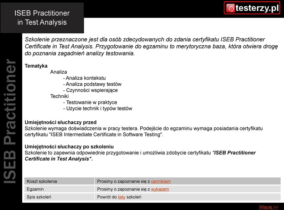 Tematyka Analiza - Analiza kontekstu - Analiza podstawy testów - Czynności wspierające Techniki - Testowanie w praktyce - Użycie technik i typów testów Umiejętności słuchaczy przed Szkolenie wymaga