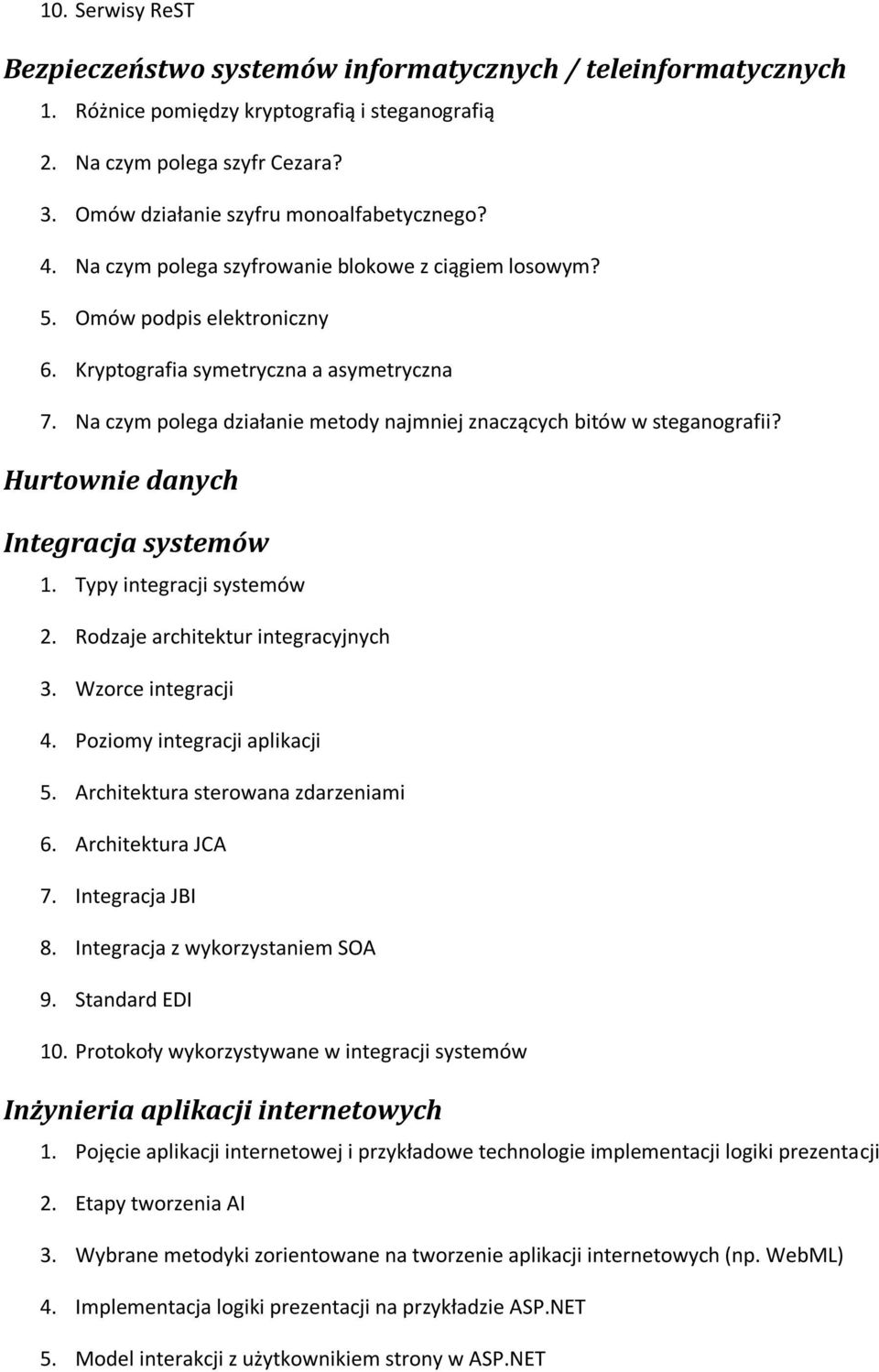 Na czym polega działanie metody najmniej znaczących bitów w steganografii? Hurtownie danych Integracja systemów 1. Typy integracji systemów 2. Rodzaje architektur integracyjnych 3.