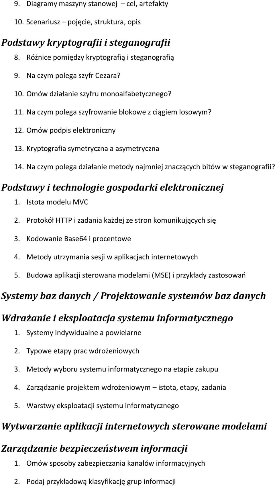 Kryptografia symetryczna a asymetryczna 14. Na czym polega działanie metody najmniej znaczących bitów w steganografii? Podstawy i technologie gospodarki elektronicznej 1. Istota modelu MVC 2.