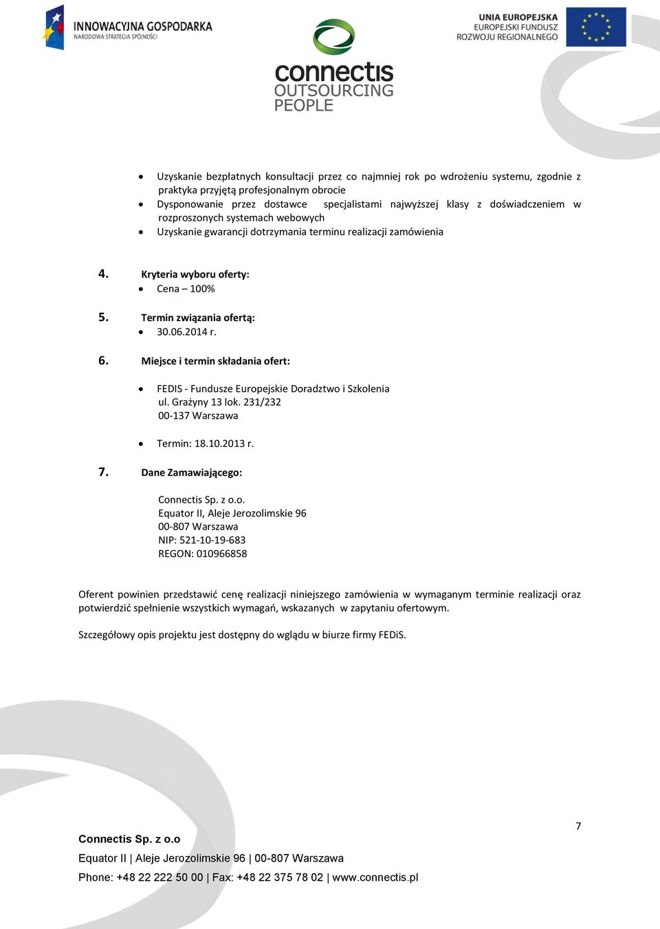 Miejsce i termin składania ofert: FEDIS - Fundusze Europejskie Doradztwo i Szkolenia ul. Grażyny 13 lok. 231/232 00-137 Warszawa Termin: 18.10.2013 r. 7. Dane Zamawiającego:.
