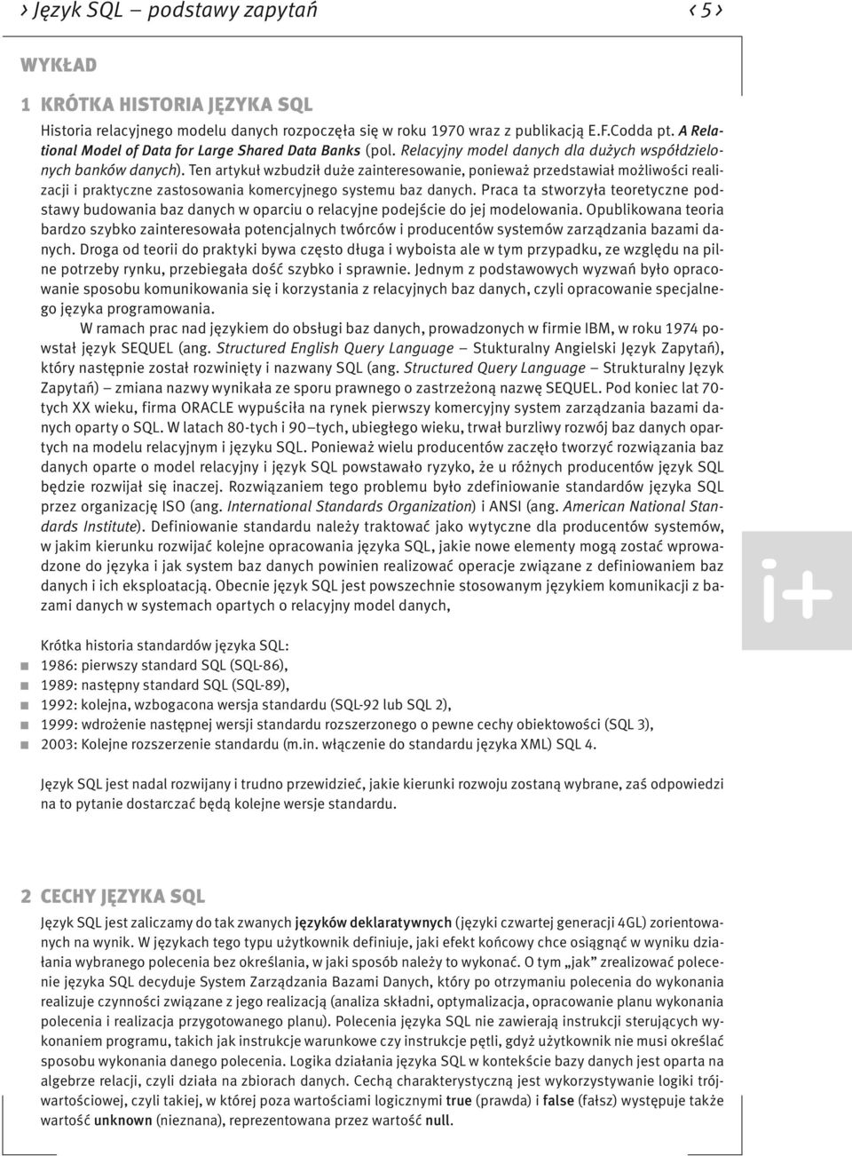 Ten artykuł wzbudził duże zainteresowanie, ponieważ przedstawiał możliwości realizacji i praktyczne zastosowania komercyjnego systemu baz danych.