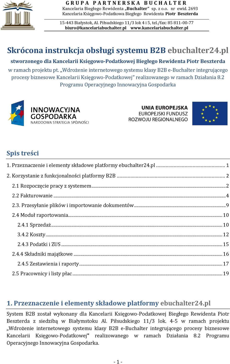 2 Programu Operacyjnego Innowacyjna Gospodarka Spis treści 1. Przeznaczenie i elementy składowe platformy ebuchalter24.pl... 1 2. Korzystanie z funkcjonalności platformy B2B... 2 2.