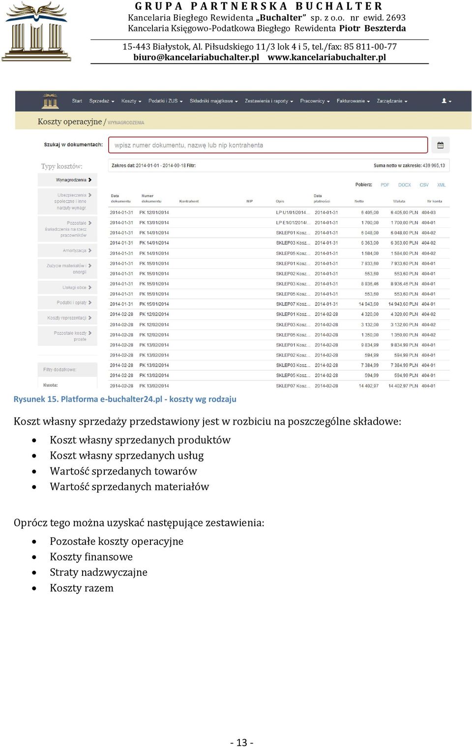 składowe: Koszt własny sprzedanych produktów Koszt własny sprzedanych usług Wartość sprzedanych