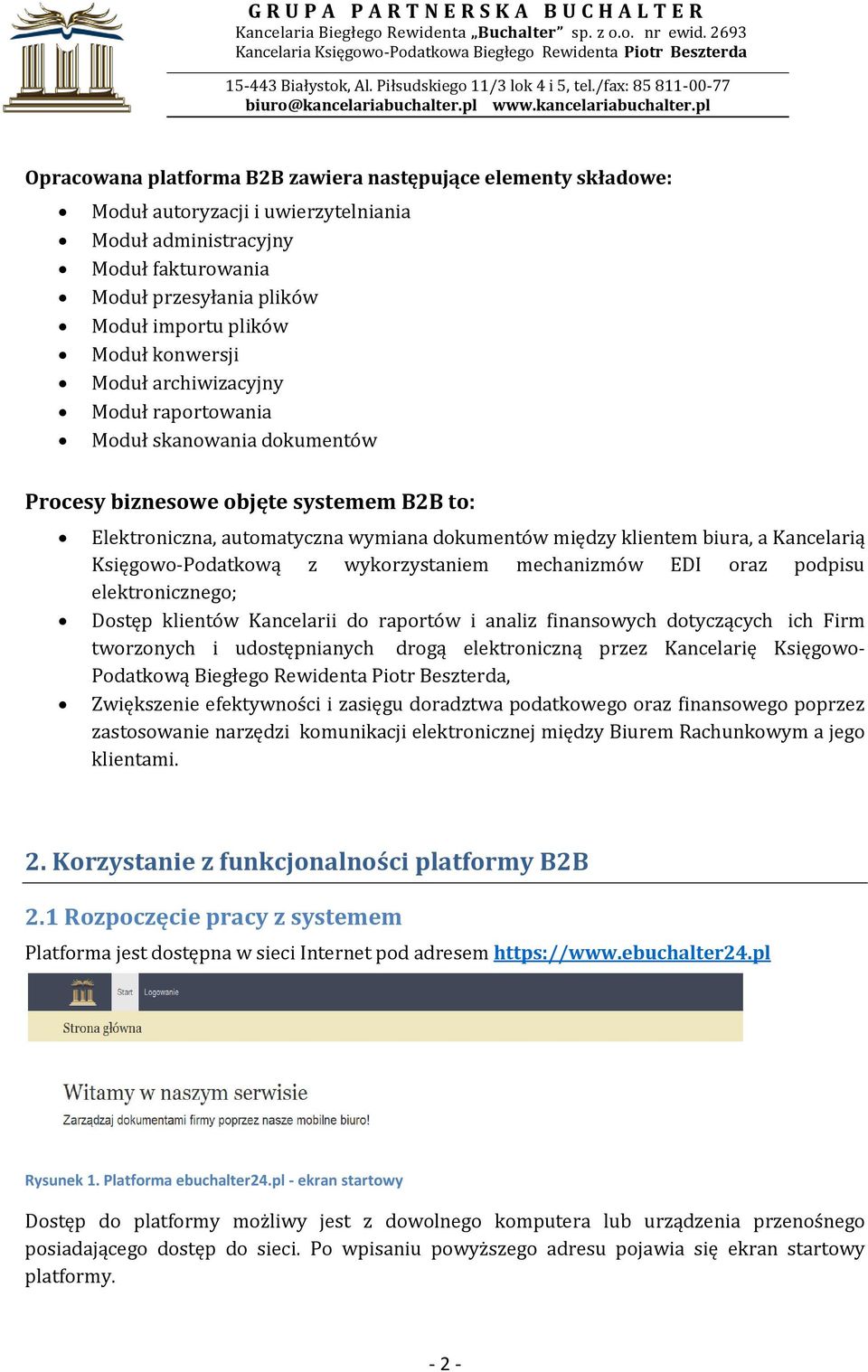 Kancelarią Księgowo-Podatkową z wykorzystaniem mechanizmów EDI oraz podpisu elektronicznego; Dostęp klientów Kancelarii do raportów i analiz finansowych dotyczących ich Firm tworzonych i