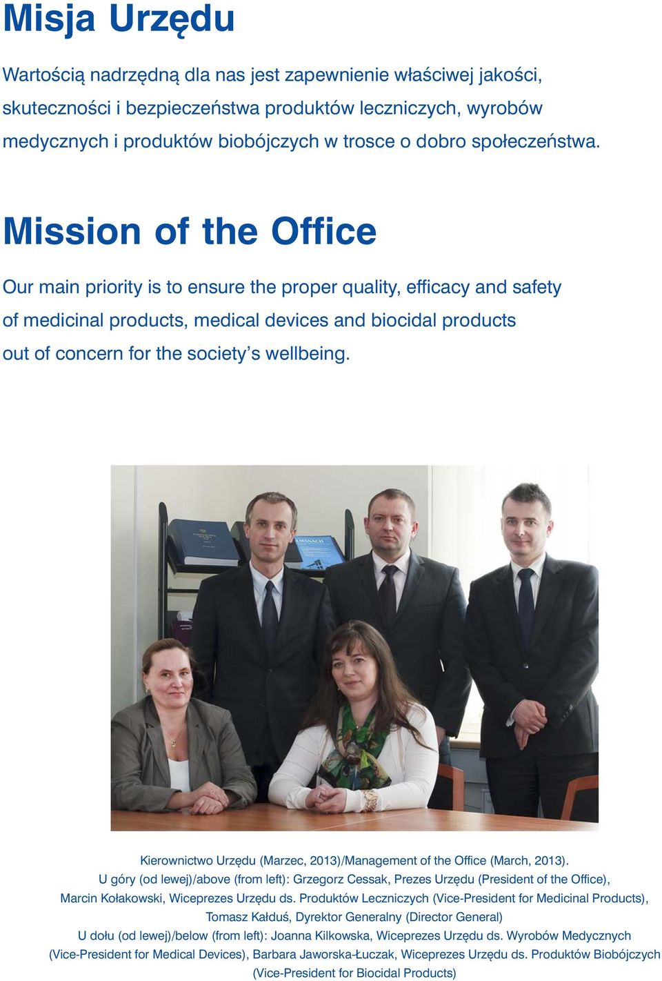 Mission of the Office Our main priority is to ensure the proper quality, efficacy and safety of medicinal products, medical devices and biocidal products out of concern for the society s wellbeing.