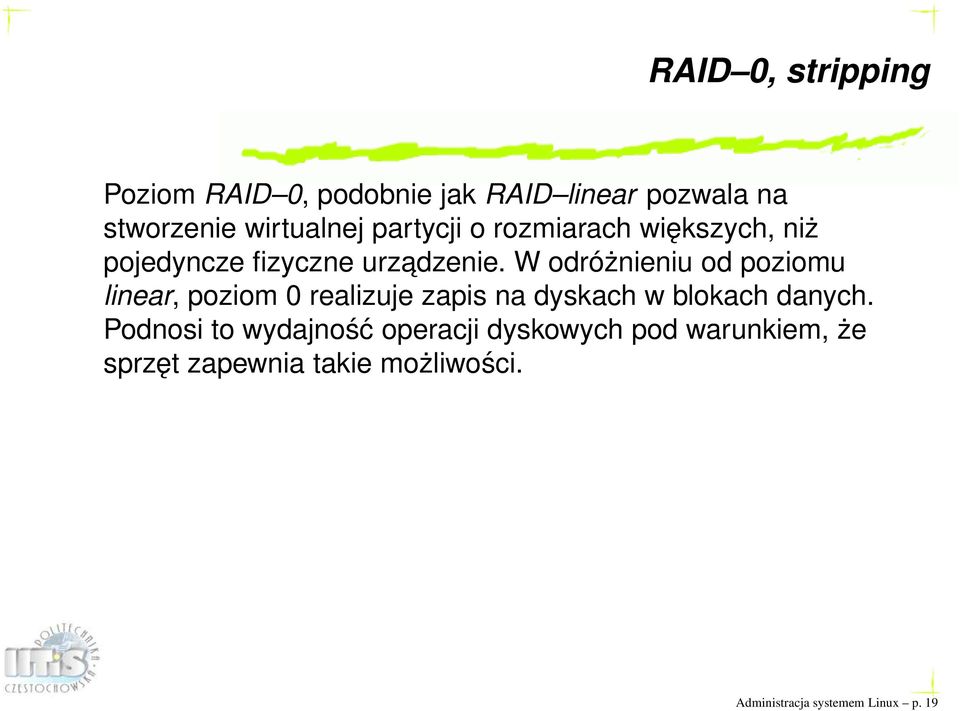 W odróżnieniu od poziomu linear, poziom 0 realizuje zapis na dyskach w blokach danych.