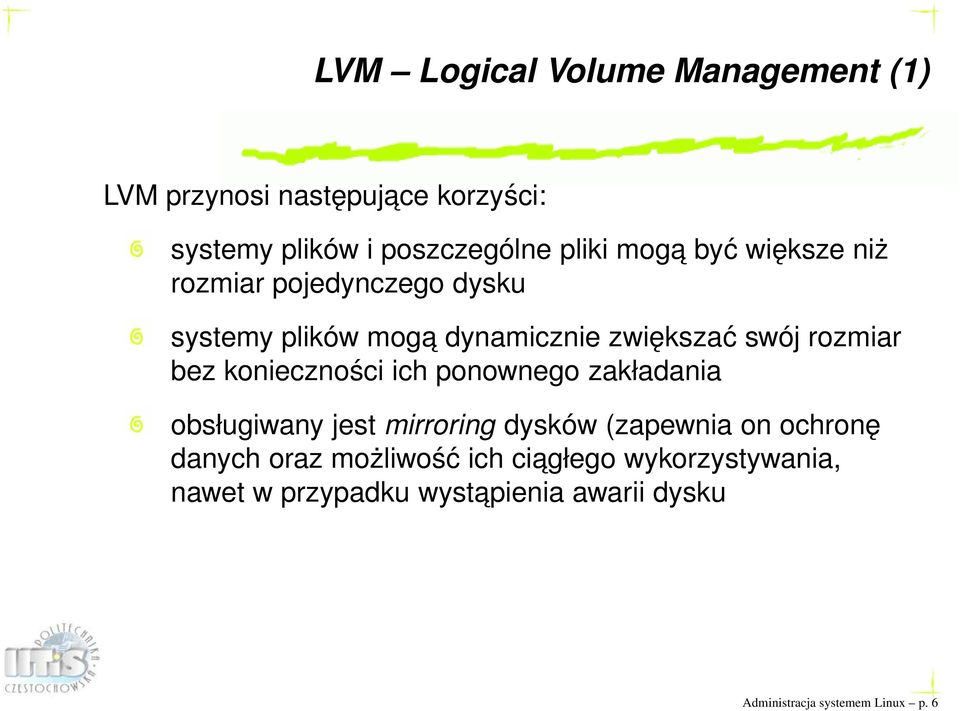 konieczności ich ponownego zakładania obsługiwany jest mirroring dysków (zapewnia on ochronę danych oraz
