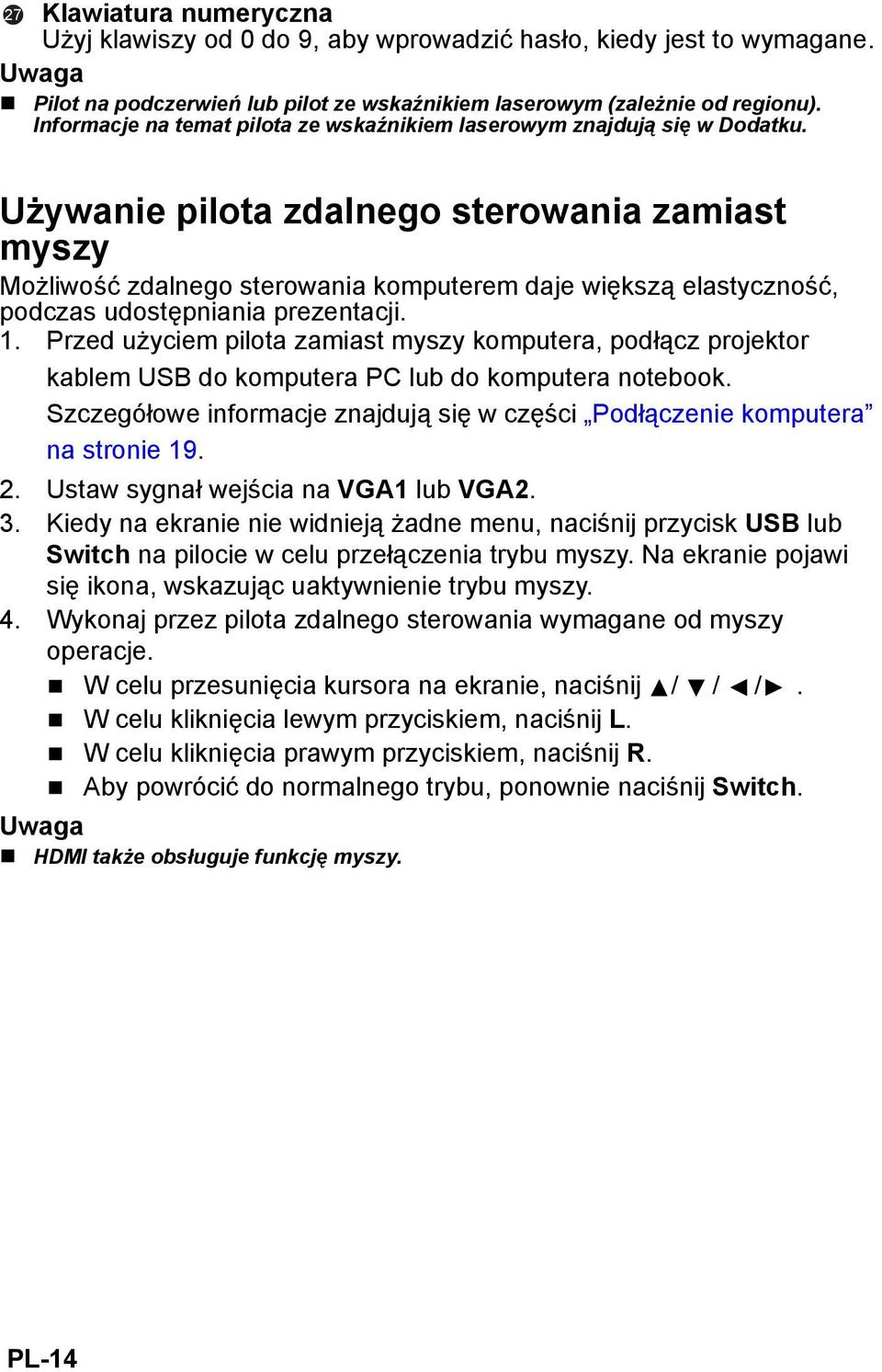 Używanie pilota zdalnego sterowania zamiast myszy Możliwość zdalnego sterowania komputerem daje większą elastyczność, podczas udostępniania prezentacji. 1.