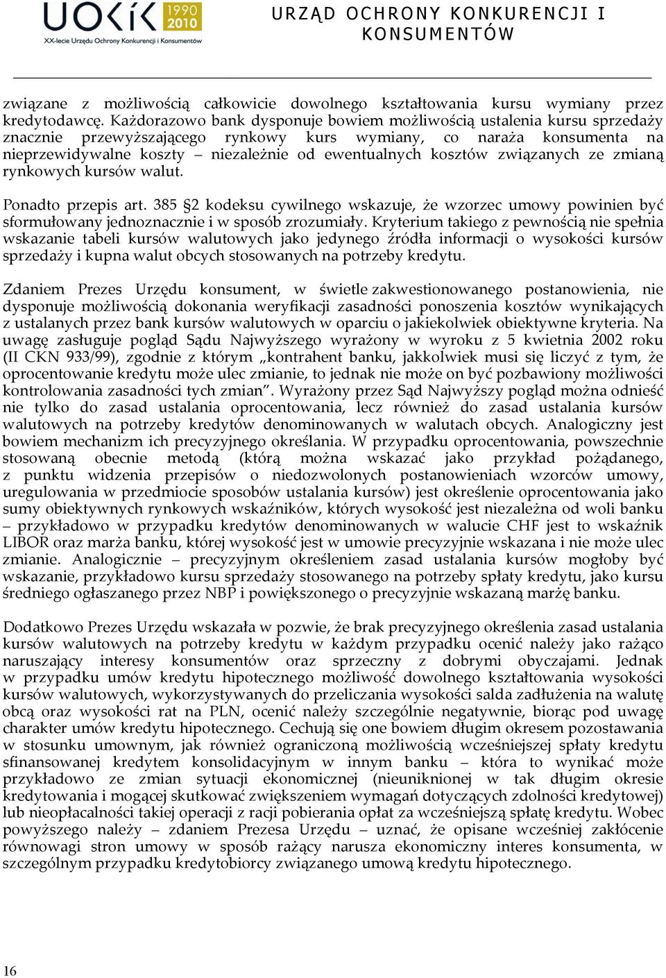 kosztów związanych ze zmianą rynkowych kursów walut. Ponadto przepis art. 385 2 kodeksu cywilnego wskazuje, że wzorzec umowy powinien być sformułowany jednoznacznie i w sposób zrozumiały.