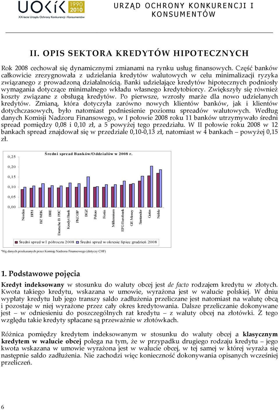 Banki udzielające kredytów hipotecznych podniosły wymagania dotyczące minimalnego wkładu własnego kredytobiorcy. Zwiększyły się również koszty związane z obsługą kredytów.