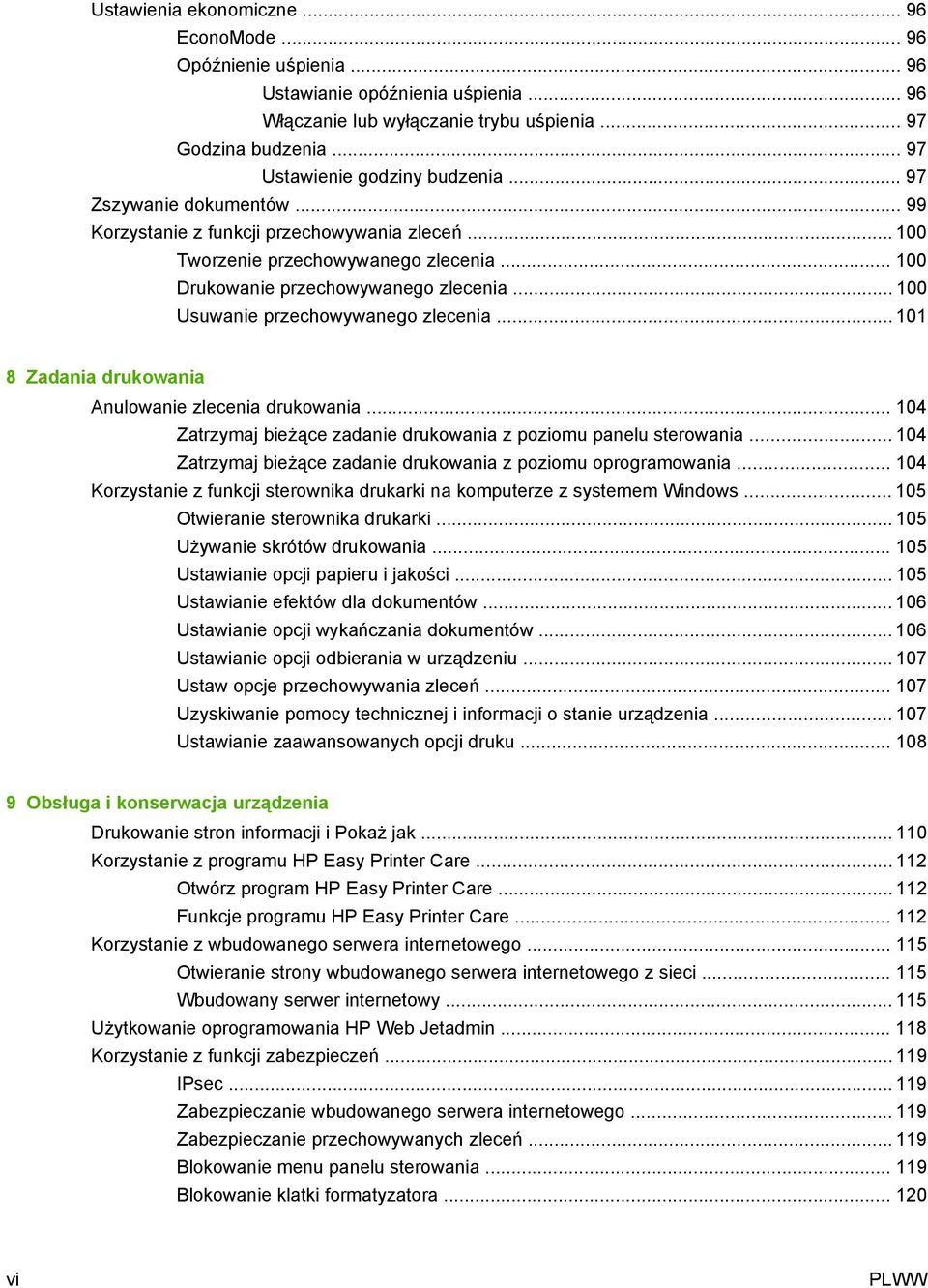 .. 100 Usuwanie przechowywanego zlecenia... 101 8 Zadania drukowania Anulowanie zlecenia drukowania... 104 Zatrzymaj bieżące zadanie drukowania z poziomu panelu sterowania.